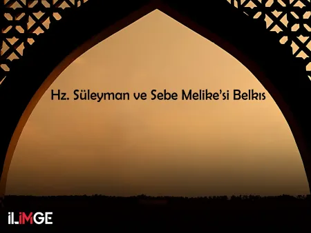 Hz. Süleyman ve Sebe Melike’si Belkıs