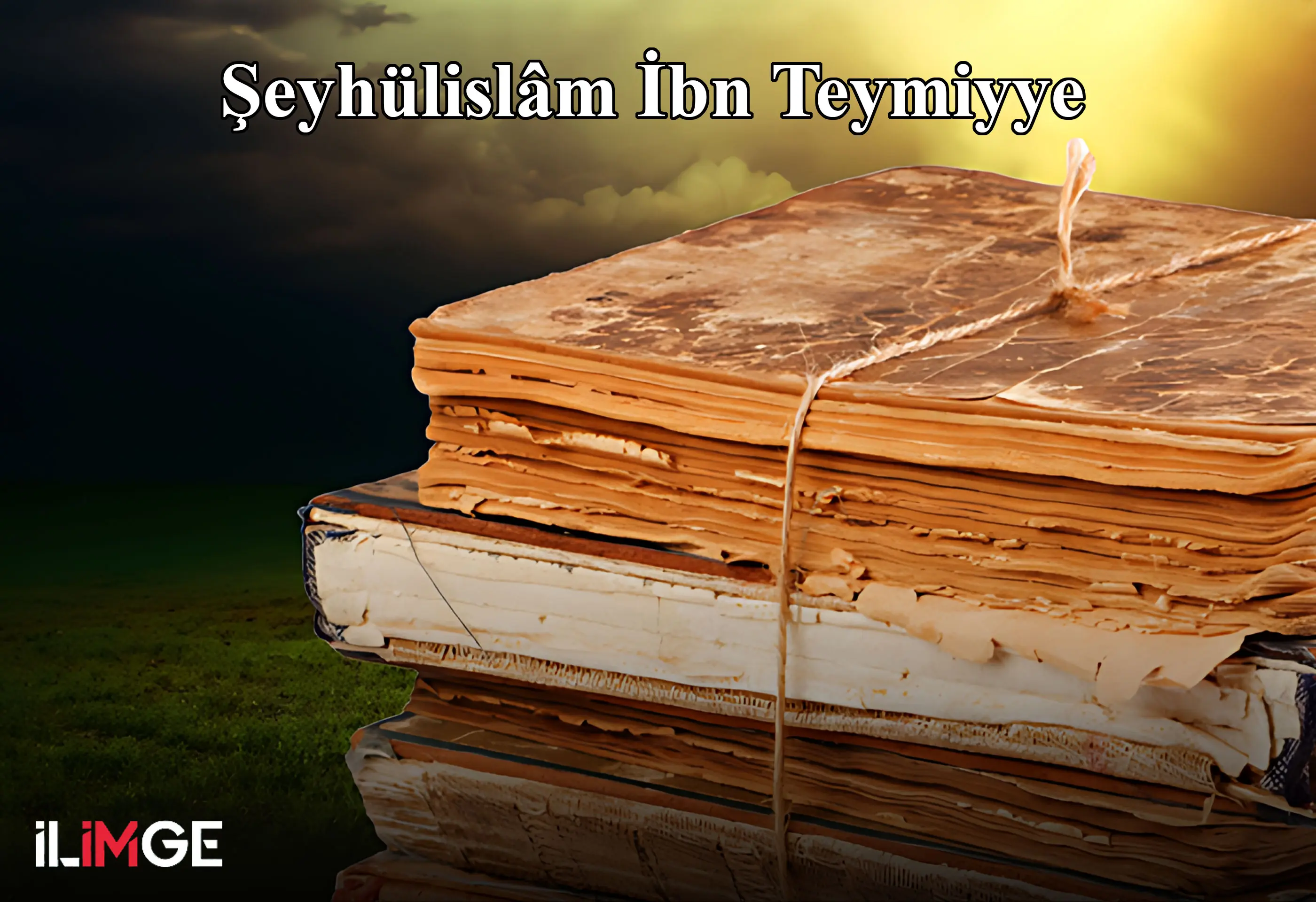 Şeyhülislâm İbn Teymiyye'nin Hayatı ve Mücadelesi